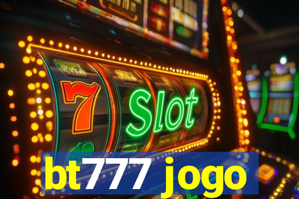 bt777 jogo